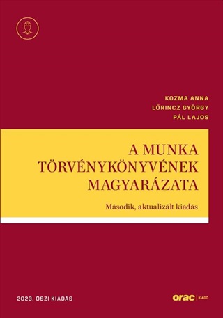 A Munka Trvnyknyvnek Magyarzata - Msodik, Aktualizlt Kiads (2023. szi K
