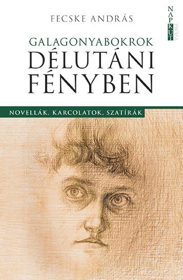 Galagonyabkorok Dlutni Fnyben - Novellk, Karcolatok, Szatrk