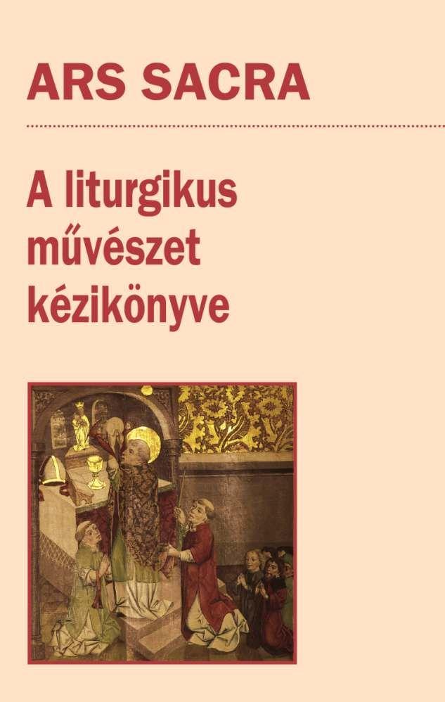 Ars Sacra - A Liturgikus Mvszet Kziknyve