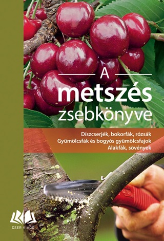 A Metszs Zsebknyve Dszcserjk, Bokorfk, Rzsk, Gymlcsfk s Bogys Gyml