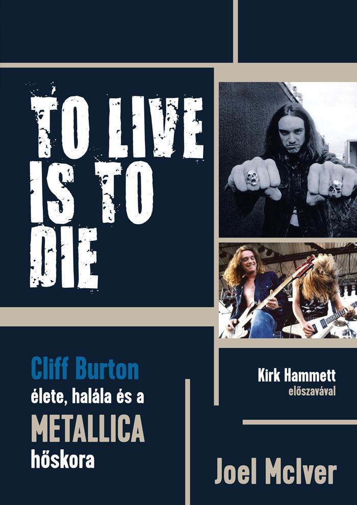 Joel Mciver - To Live Is To Die - Cliff Burton lete, Halla s A Metallica Hskora