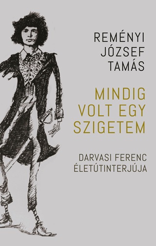 Remnyi Jzsef Tams - Mindig Volt Egy Szigetem - Darvasi Ferenc lettinterjja