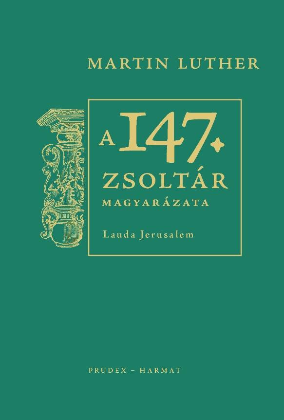 Luther Mrton - A 147. Zsoltr Magyarzata - Lauda Jerusalem