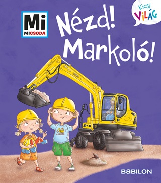 Andrea Weller-Essers - Mi Micsoda Kicsi Vilg 11. - Nzd! Markol!