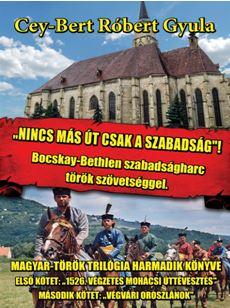 Cey-Bert Rbert Gyula - Nincs Ms t, Csak A Szabadsg! - Bocskay-Bethlen Szabadsgharc Trk Szvetsgg