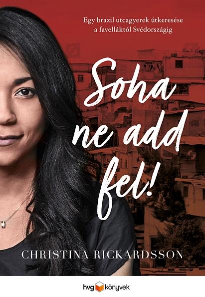 Soha Ne Add Fel! - Egy Brazil Utcagyerek tkeresse A Favelktl Svdorszgig