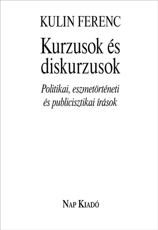 Kurzusok s Diskurzusok. Politikai, Eszmetrtneti s Publicisztikai rsok