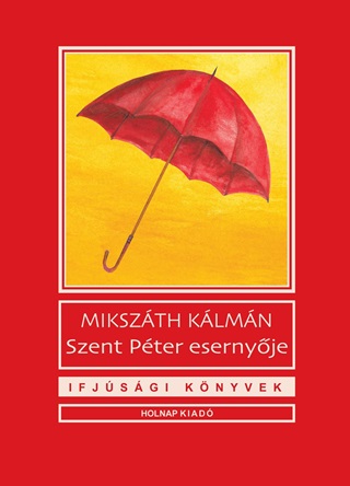 Mikszáth Kálmán - Szent Péter Esernyője - Ifjúsági Könyvek (Új Borító)
