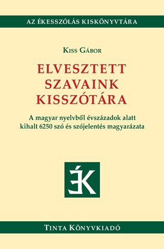 Kiss Gbor (Szerk.) - Elvesztett Szavaink Kissztra