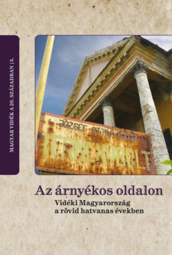 Az rnykos Oldalon - Vidki Magyarorszg A Rvid Hatvanas vekben