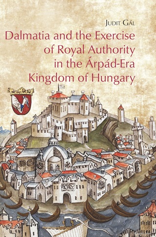Dalmatia And The Exercise Of Royal Authority In The rpd-Era Kingdom Of Hungary