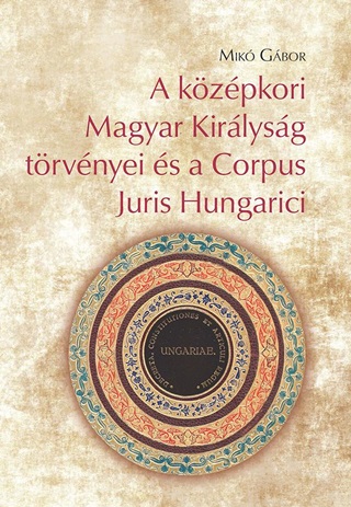 A Kzpkori Magyar Kirlysg Trvnyei s A Corpus Juris Hungarici