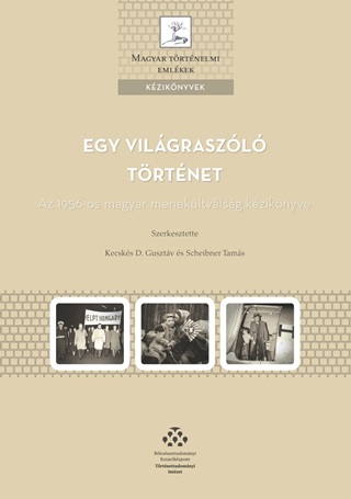 Egy Vilgraszl Trtnet - Az 1956-Os Magyar Menekltvlsg Kziknyve