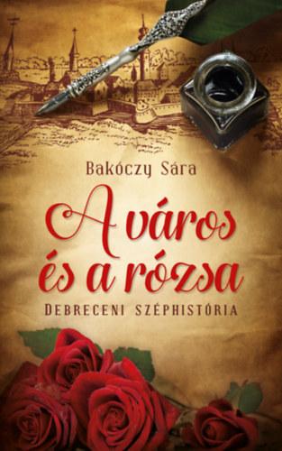 Bakczy Sra - A Vros s A Rzsa - Debreceni Szphistria