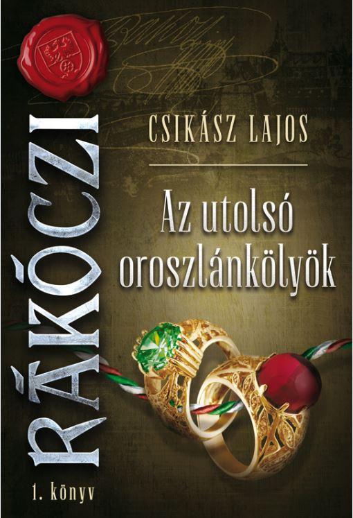 Csiksz Lajos - Az Utols Oroszlnklyk - Rkczi 1. Knyv