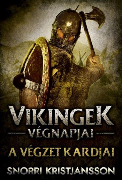 Snorri Kristjansson - A Vgzet Kardjai - Vikingek Vgnapjai 1.