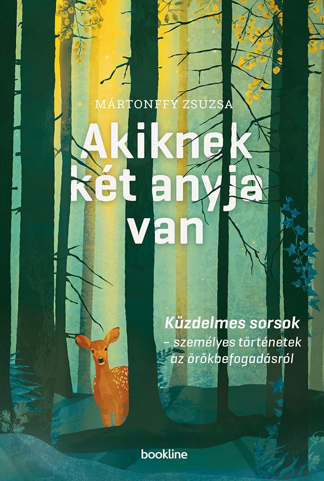 Akiknek Kt Anyja Van - Kzdelmes Sorsok - Szemlyes Trtnetek Az rkbefogads