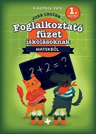 Galambos Vera - Jobb Leszek... Matekbl 1. Oszt. - Foglalkoztat Fzet Iskolsoknak