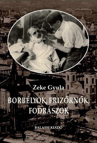 Zeke Gyula - Borblyok, Frizrnk, Fodrszok