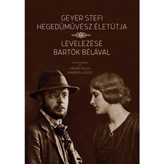 Geyer Stefi Hegedmvsz lettja - Levelezse Bartk Blval