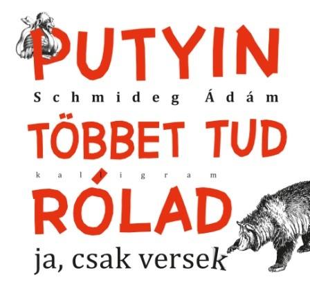 Schmideg dm - Putyin Tbbet Tud Rlad - Ja, Csak Versek