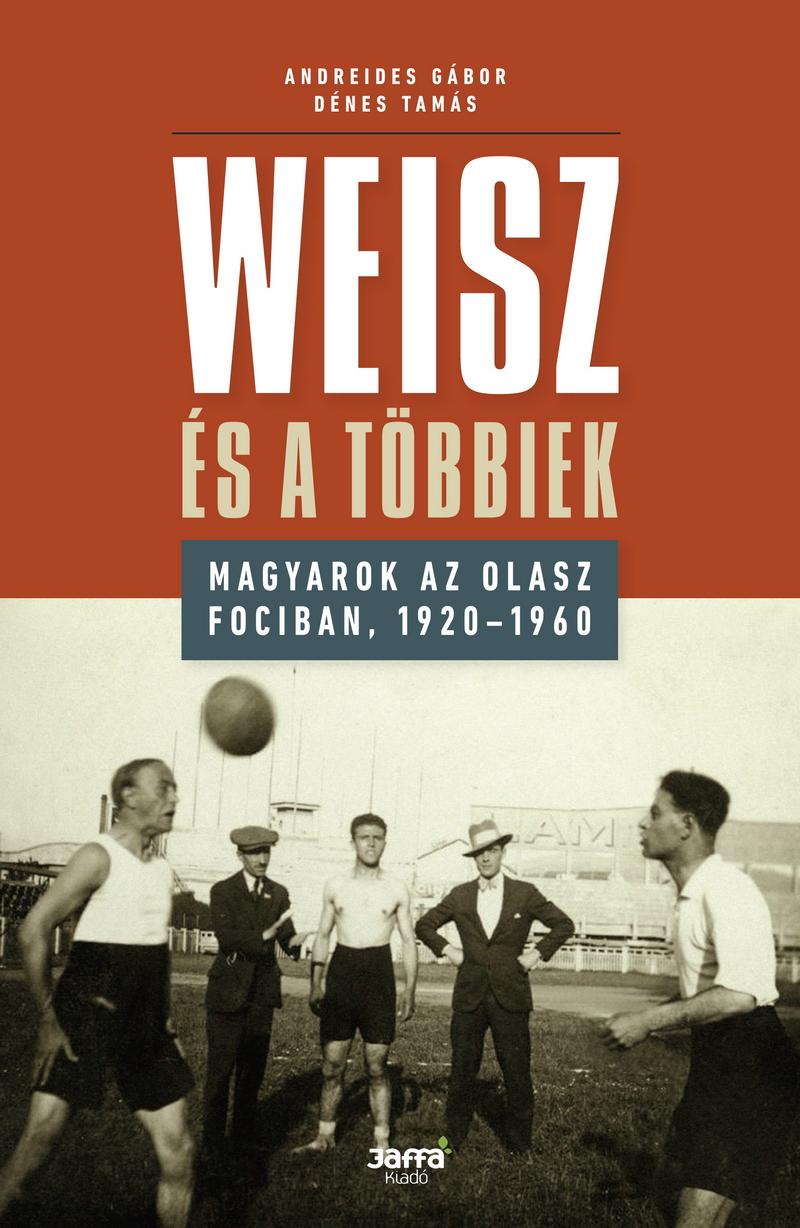 Weisz s A Tbbiek - Magyarok Az Olasz Fociban, 1920-1960