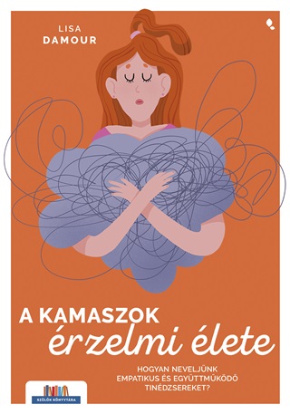 Lisa Damour - A Kamaszok rzelmi lete