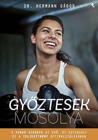 Gyztesek Mosolya - A Fogak Szerepe Az Er, Az Egyensly s A Teljestmny Optim