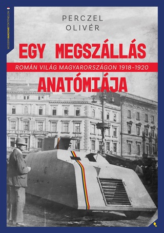 Egy Megszlls Anatmija - Romn Vilg Magyarorszgon 1918-1920
