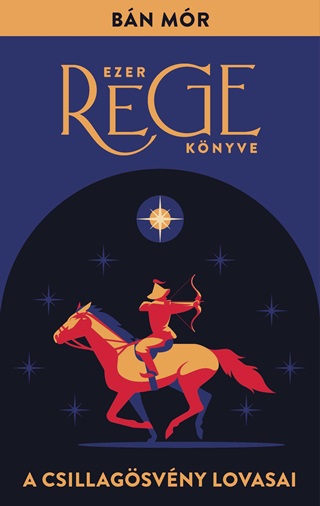 A Csillagsvny Lovasai - Ezer Rege Knyve