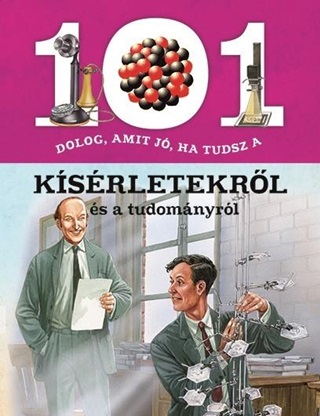 101 Dolog, Amit J, Ha Tudsz A Ksrletekrl s A Tudomnyrl