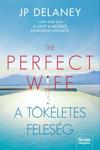 J.P. Delaney - The Perfect Wife - A Tkletes Felesg