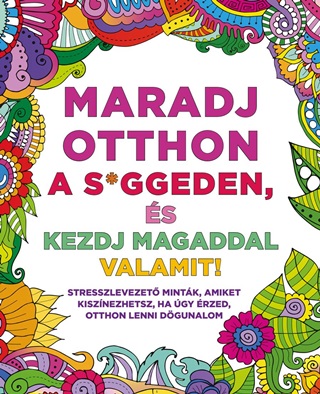 Maradj Otthon A S*Ggeden, s Kezdj Magaddal Valamit!