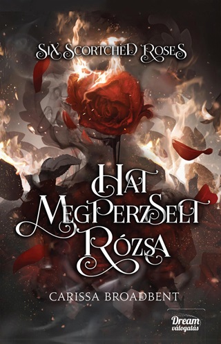 Carissa Broadbent - Six Scortched Roses - Hat Megperzselt Rzsa (ldekorlt)