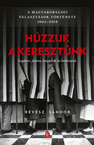 Rvsz Sndor - Hzzuk A Keresztnk - A Magyarorszgi Vlasztsok Trtnete 1905-2018