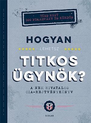 Hogyan Lehetsz Titkos gynk? - A Nem Hivatalos Cia-Rejtvnyknyv