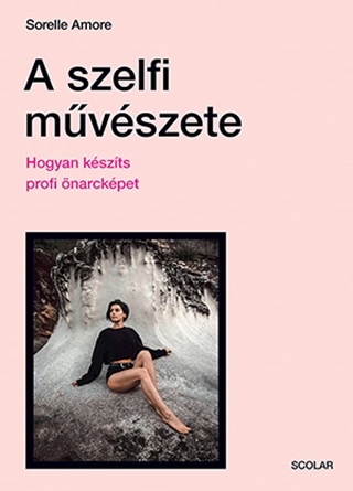 A Szelfi Mvszete - Hogyan Kszts Profi narckpet