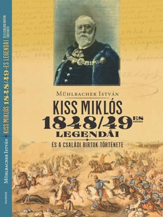 Mhlbacher Istvn - Kiss Mikls 1848/49-Es Legendi s A Csaldi Birtok Trtnete