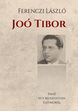 Jo Tibor - Esszmonogrfia Egy Befejezetlen letmrl
