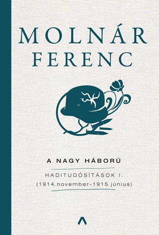 Molnr Ferenc - A Nagy Hbor - Haditudstsok I. (1914. November  1915. Jnius)