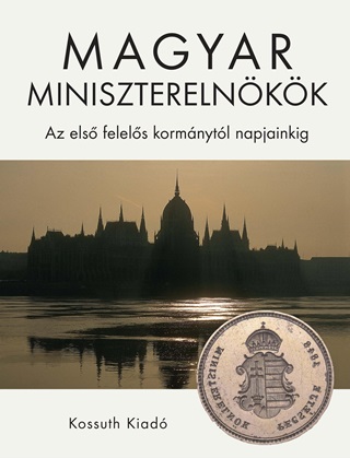 Magyar Miniszterelnkk - Az Els Felels Kormnytl Napjainkig
