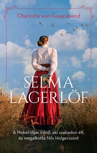 Charlotte Von Feyerabend - Selma Lagerlf - A Nobel-Djas rn, Aki Szabadon lt...