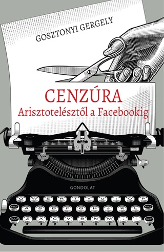 Gosztonyi Gergely - Cenzra Arisztotelsztl A Facebookig