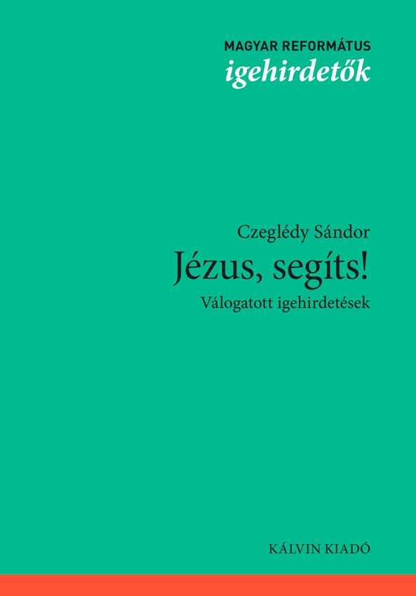 Czegldy Sndor - Jzus, Segts! - Vlogatott Igehirdetsek