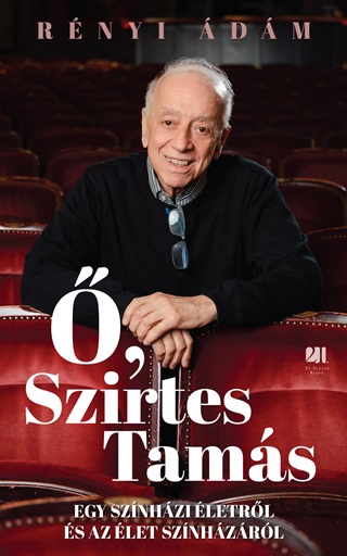 Rnyi dm - , Szirtes Tams - Egy Sznhzi letrl s Az let Sznhzrl