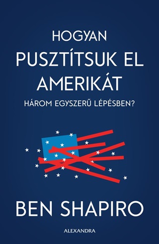 Ben Shapiro - Hogyan Puszttsuk El Amerikt Hrom Egyszer Lpsben