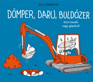 Dmper, Daru, Buldzer - Kicsi Mesk, Nagy Gpekrl