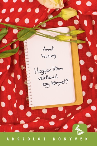 Annet Huizing - Hogyan rtam Vletlenl Egy Knyvet?  - Abszolt Knyvek