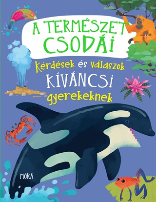  - A Termszet Csodi - Krdsek s Vlaszok Kvncsi Gyerekeknek
