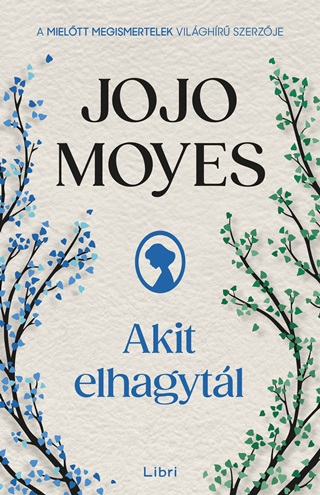 Jojo Moyes - Akit Elhagytál - Új Borító